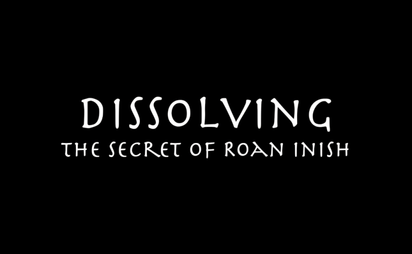Dissolving THE SECRET OF ROAN&nbsp;INISH